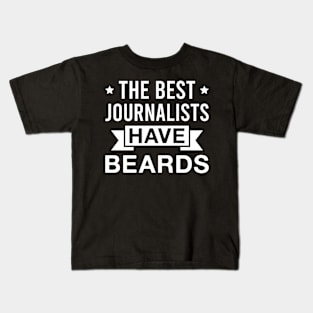 The Best Journalists Have Beards - Funny Bearded Journalist Men Kids T-Shirt